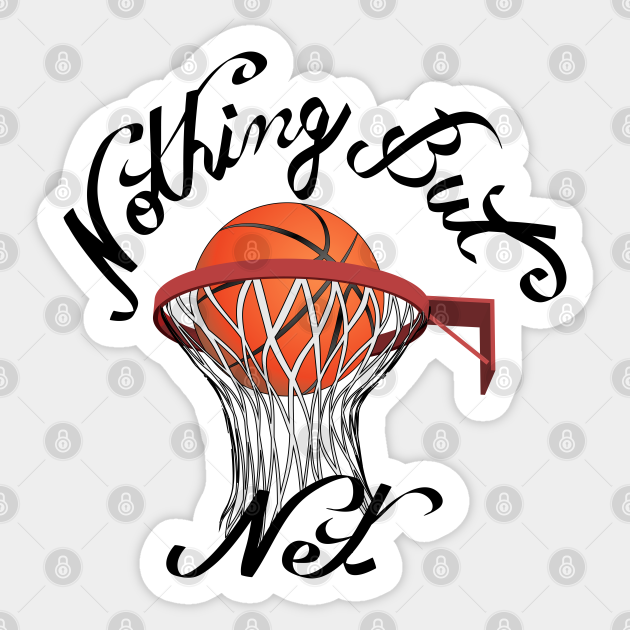 Nothing But Net Basketball Art Nothing But Net Sticker TeePublic